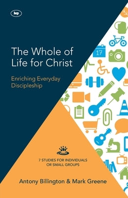 The Whole of Life for Christ: Becoming Everyday Disciples by Billington, Antony