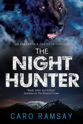 The Night Hunter: An Anderson & Costello Police Procedural Set in Scotland by Ramsay, Caro