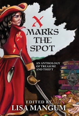 X Marks the Spot: An Anthology of Treasure and Theft by Mangum, Lisa