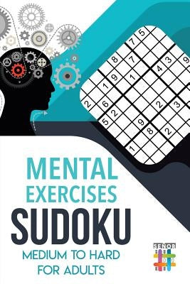 Mental Exercises Sudoku Medium to Hard for Adults by Senor Sudoku