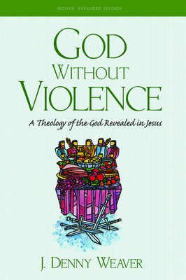 God Without Violence, Second Edition by Weaver, J. Denny