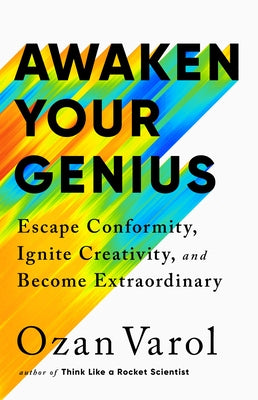 Awaken Your Genius: Escape Conformity, Ignite Creativity, and Become Extraordinary by Varol, Ozan