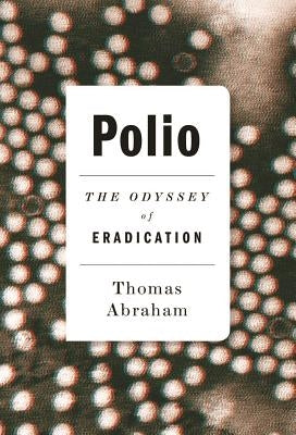 Polio: The Odyssey of Eradication by Abraham, Thomas