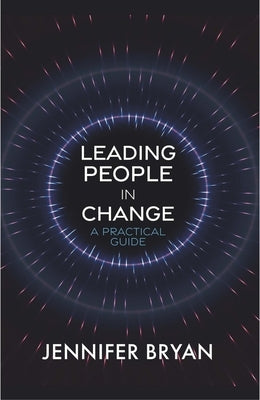 Leading People in Change: A Practical Guide by Bryan, Jennifer