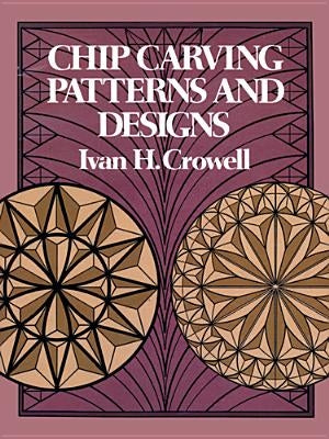 Chip Carving Patterns and Designs by Crowell, Ivan H.