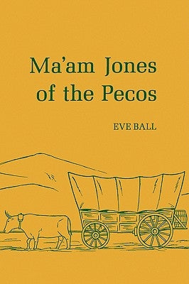Ma'am Jones of the Pecos by Ball, Eve
