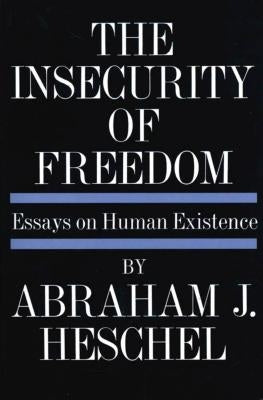 Insecurity of Freedom by Heschel, Abraham Joshua