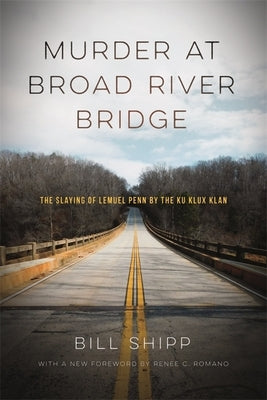 Murder at Broad River Bridge: The Slaying of Lemuel Penn by the Ku Klux Klan by Shipp, Bill