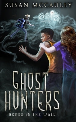 Ghost Hunters: Bones in the Wall by McCauley, Susan