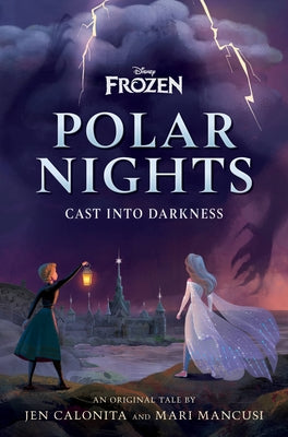 Disney Frozen Polar Nights: Cast Into Darkness by Calonita, Jen