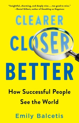 Clearer, Closer, Better: How Successful People See the World by Balcetis, Emily