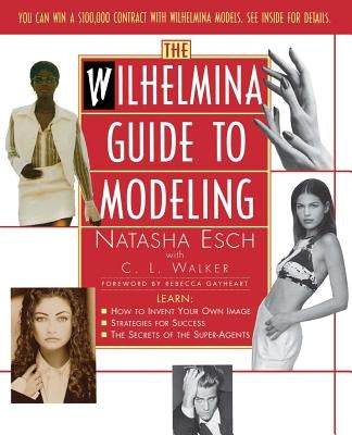 Wilhelmina Guide to Modeling by Walker, C. L.