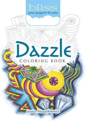 Bliss Dazzle Coloring Book: Your Passport to Calm by Mazurkiewicz, Jessica