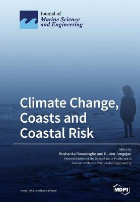 Climate Change, Coasts and Coastal Risk by Ranasinghe, Roshanka