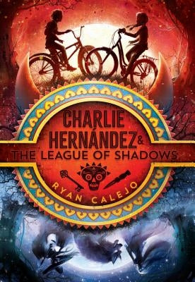 Charlie Hernández & the League of Shadows, Volume 1 by Calejo, Ryan