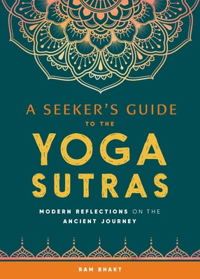 A Seeker's Guide to the Yoga Sutras: Modern Reflections on the Ancient Journey by Bhakt, Ram