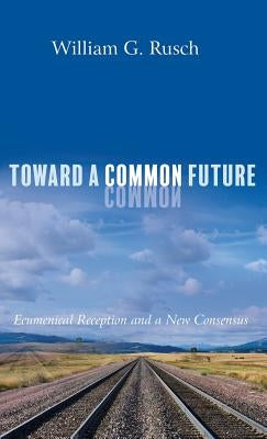 Toward a Common Future by Rusch, William G.