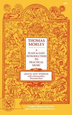 A Plain and Easy Introduction to Practical Music by Morley, Thomas
