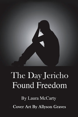 The Day Jericho Found Freedom by McCarty, Laura