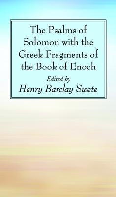 The Psalms of Solomon with the Greek Fragments of the Book of Enoch by Swete, Henry Barclay