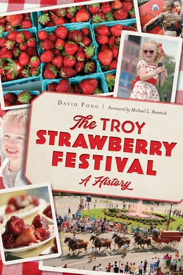 The Troy Strawberry Festival: A History by Fong, David