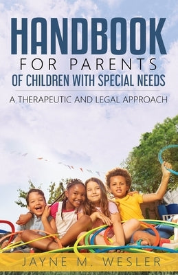 Handbook for Parents of Children with Special Needs: A Therapeutic and Legal Approach by Wesler, Jayne M.