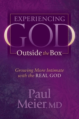 Experiencing God Outside the Box: Growing More Intimate with the Real God by Meier, Paul