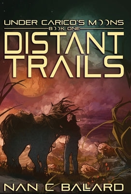 Distant Trails: Under Carico's Moons: Book One by Ballard, Nan C.