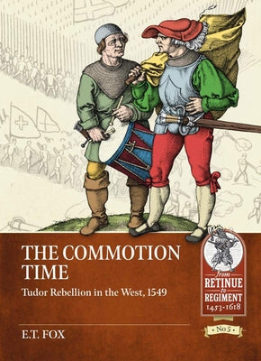 The Commotion Time: Tudor Rebellion in the West, 1549 by Fox, E. T.