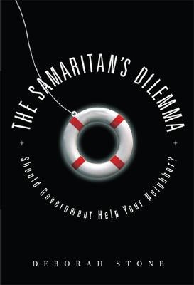 The Samaritan's Dilemma: Should Government Help Your Neighbor? by Stone, Deborah