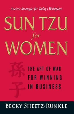 Sun Tzu for Women: The Art of War for Winning in Business by Sheetz-Runkle, Becky