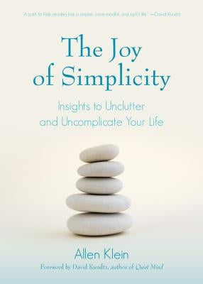 The Joy of Simplicity: Insights to Unclutter and Uncomplicate Your Life (Affirmation Book on Simplicity and Self-Compassion, Organizing for S by Klein, Allen