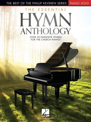 The Essential Hymn Anthology: The Best of the Phillip Keveren Series by Hal Leonard Corp