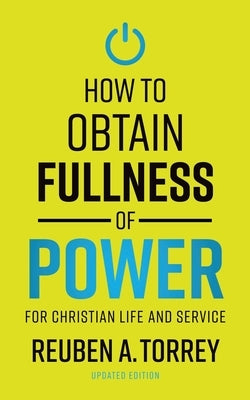 How to Obtain Fullness of Power by Torrey, Reuben a.