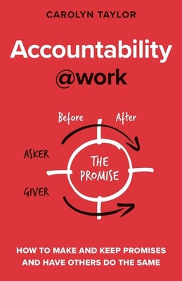 Accountability@work: How to make and keep promises and have others do the same by Taylor, Carolyn