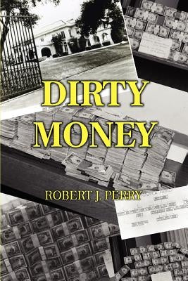 Dirty Money by Perry, Robert J.