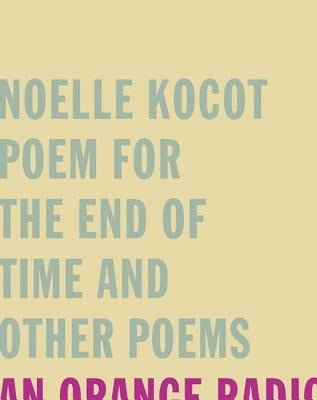Poem for the End of Time and Other Poems by Kocot, Noelle