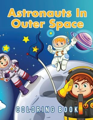 Astronauts In Outer Space Coloring Book by Scholar, Young