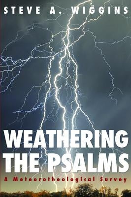 Weathering the Psalms by Wiggins, Steve A.