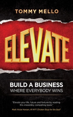 Elevate: Build a Business Where Everybody Wins by Mello, Tommy