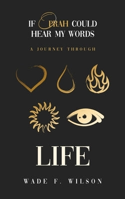If Oprah Could Hear My Words: A journey Through Life by Wilson, Wade F.