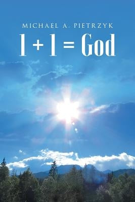 1 + 1 = God by Pietrzyk, Michael a.