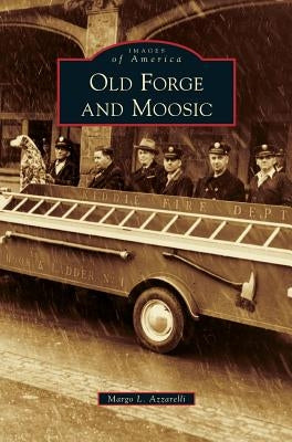 Old Forge and Moosic by Azzarelli, Margo L.