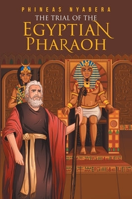 The Trial of the Egyptian Pharaoh by Nyabera, Phineas