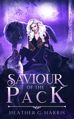 Saviour of the Pack: An Urban Fantasy Novel by Harris, Heather G.