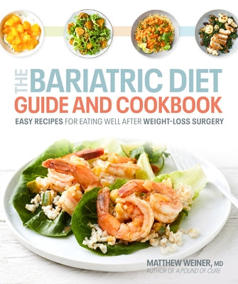 The Bariatric Diet Guide and Cookbook: Easy Recipes for Eating Well After Weight-Loss Surgery by Dr Weiner, Matthew