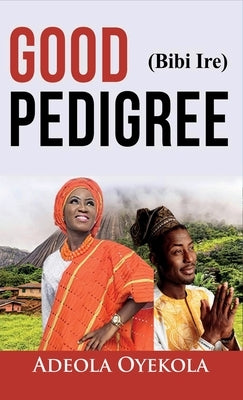 Good Pedigree by Oyekola, Adeola
