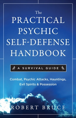 Practical Psychic Self Defense Handbook: A Survival Guide by Bruce, Robert
