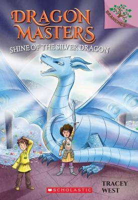 Shine of the Silver Dragon: A Branches Book (Dragon Masters #11), Volume 11 by West, Tracey