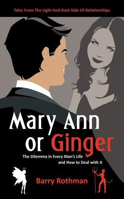 Mary Ann or Ginger: The Dilemma in Every Man's Life and How to Deal with It by Rothman, Barry